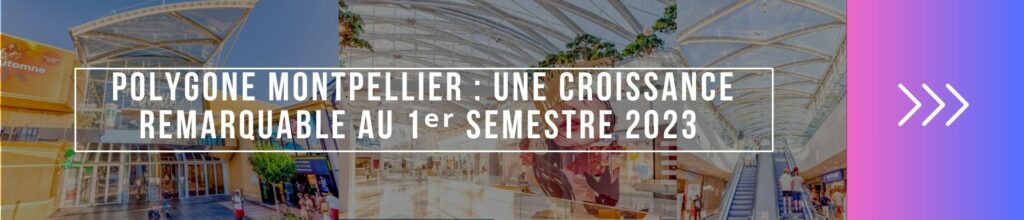Polygone Montpellier : Une croissance remarquable au Premier Semestre 2023